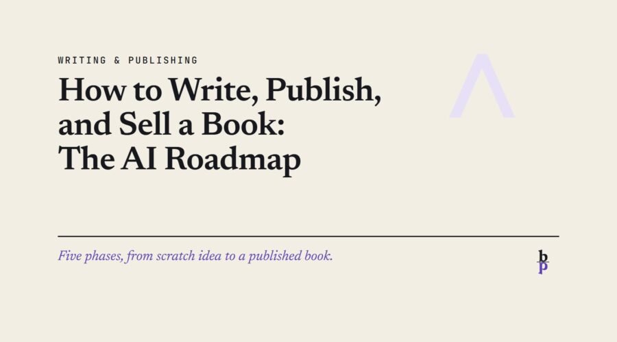 How to Write, Publish, and Sell a Book: The AI Roadmap: a BookPros Writing & Publishing article
