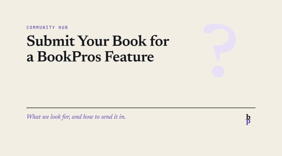 Submit Your Book for a BookPros Feature: a BookPros Community Hub article